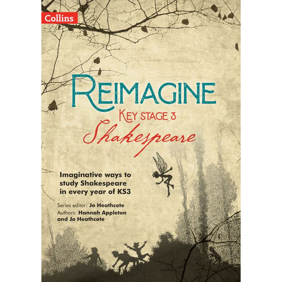 Reimagine - Reimagine Key Stage 3 Shakespeare: Imaginative ways to study Shakespeare in every year of KS3 - ISBN 9780008552640