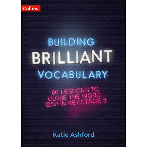 Building Brilliant Vocabulary: 60 lessons to close the word gap in KS3 - ISBN 9780008380304
