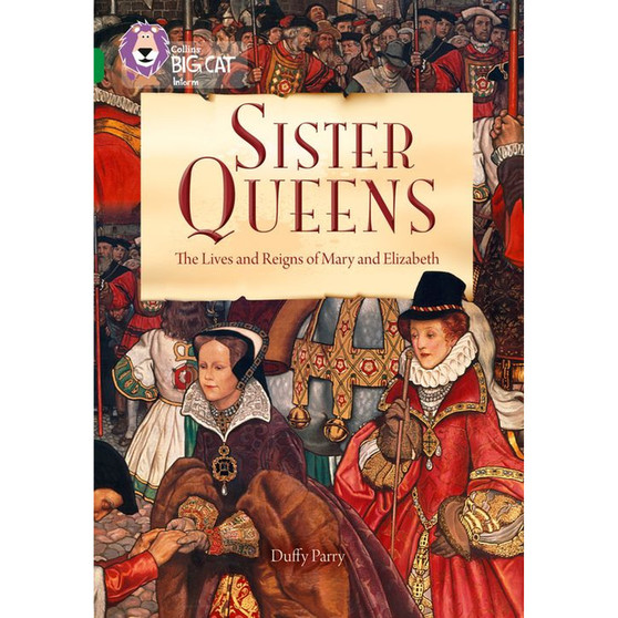 Collins Big Cat - Sister Queens: The Lives and Reigns of Mary and Elizabeth: Band 15/Emerald - ISBN 9780008127855