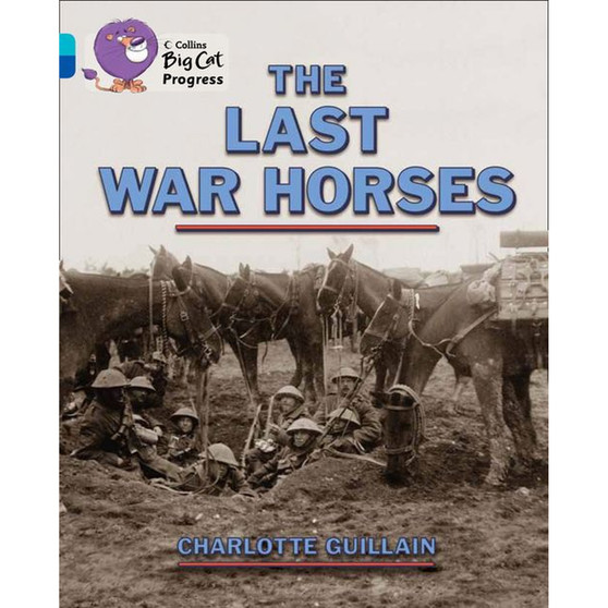 Collins Big Cat Progress - The Last War Horses: Band 07 Turquoise/Band 16 Sapphire - ISBN 9780007498475