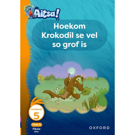 Aitsa! Graad 2 Vlak 6 Leesboek 5: Hoekom Krokodil se vel so grof is - ISBN 9780190731656