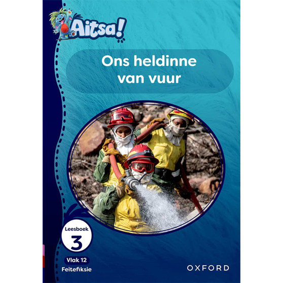Aitsa! Graad 3 Vlak 12 Leesboek 3: Ons heldinne van vuur - ISBN 9780190741228