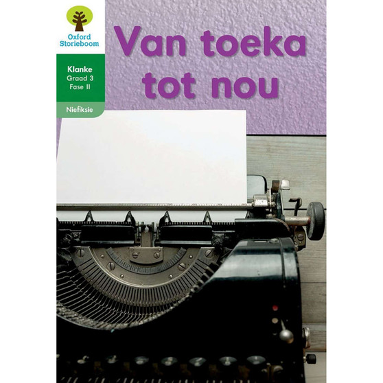 Oxford Storieboom Klanke Graad 3 Leesboek 13: Van toeka tot nou (Nie-fiksie) - ISBN 9780190723248