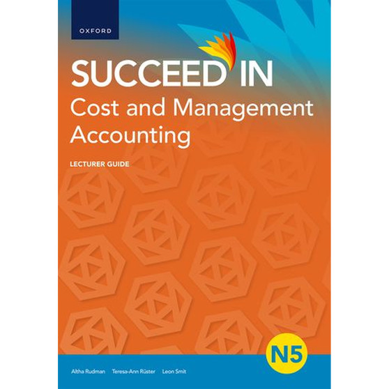 Succeed in Cost and Management Accounting N5 Lecturer Guide Cost & Management - ISBN 9780190740849