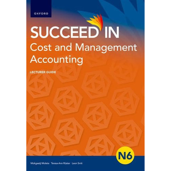 Succeed in Cost and Management Accounting N6 Lecturer Guide Cost & Management - ISBN 9780190741785