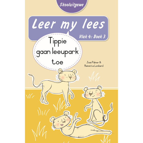 Leer my lees (Vlak 4 Boek 3): Tippie gaan leeupark toe (Skooluitgawe) - ISBN 9780637015851