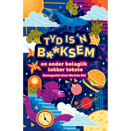 Tyd is ’n b**ksem en ander belaglik lekker tekste - ISBN 9781776355563