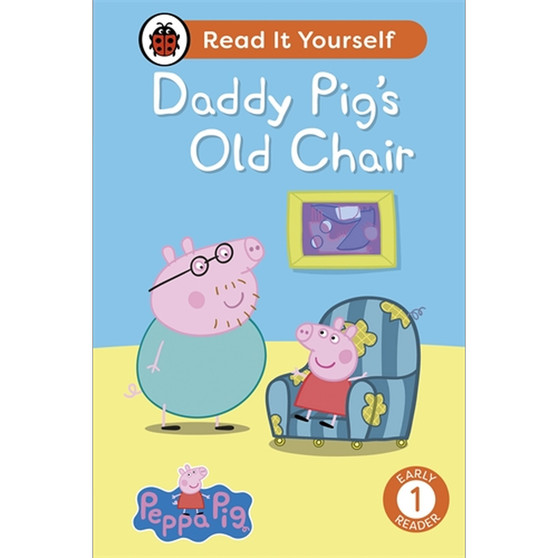 Peppa Pig Daddy Pig's Old Chair: Read It Yourself - Level 1 Early Reader - ISBN 9780241565353