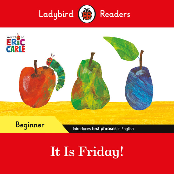 Ladybird Readers Beginner Level - Eric Carle - It is Friday! (ELT Graded Reader) - ISBN 9780241587843