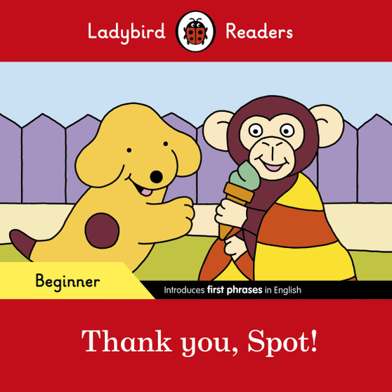 Ladybird Readers Beginner Level - Spot - Thank you, Spot! (ELT Graded Reader) - ISBN 9780241365496