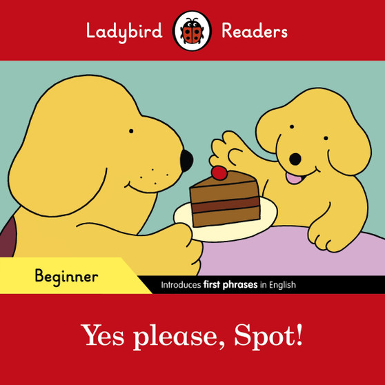 Ladybird Readers Beginner Level - Spot - Yes please, Spot! (ELT Graded Reader) - ISBN 9780241319420