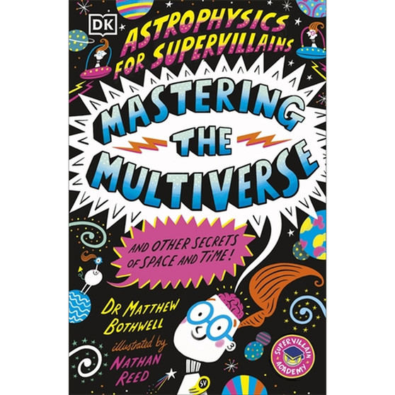 Astrophysics for Supervillains 3 Mastering the Multiverse (and Other Secrets of Space and Time) - ISBN 9780241789889