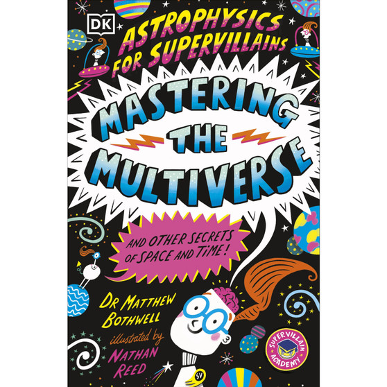 Astrophysics for Supervillains 3 Mastering the Multiverse (and Other Secrets of Space and Time) - ISBN 9780241789889