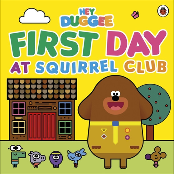 Hey Duggee: First Day at Squirrel Club - ISBN 9781405954280