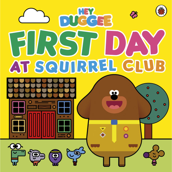 Hey Duggee: First Day at Squirrel Club - ISBN 9781405954280