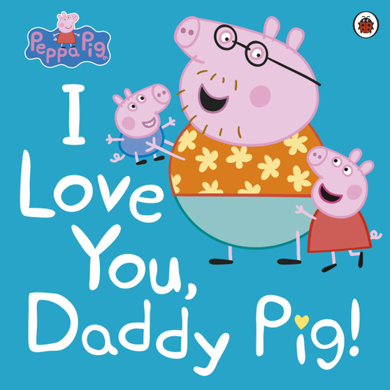 Peppa Pig: I Love You, Daddy Pig - ISBN 9780241371572