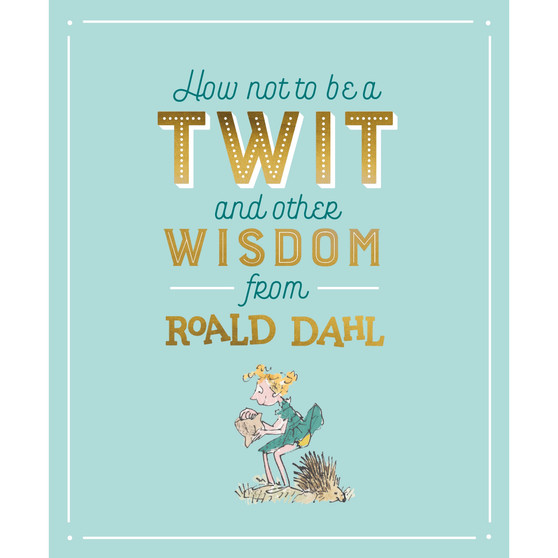 How Not To Be A Twit and Other Wisdom from Roald Dahl - ISBN 9780241330821