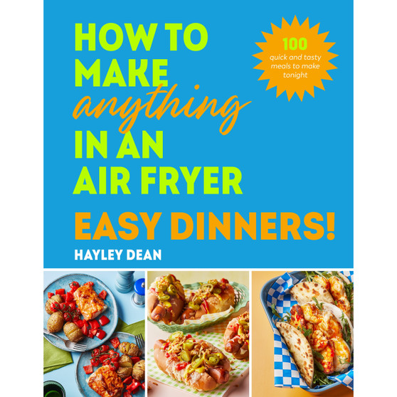 How to Make Anything in an Air Fryer: Easy Dinners! - ISBN 9781529940039
