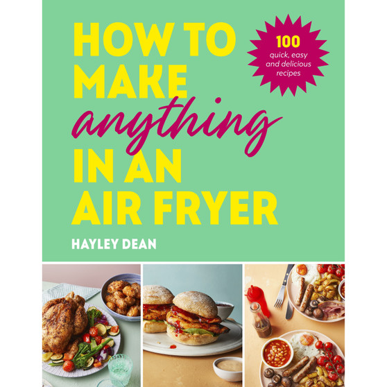 How to Make Anything in an Air Fryer - ISBN 9781529915723
