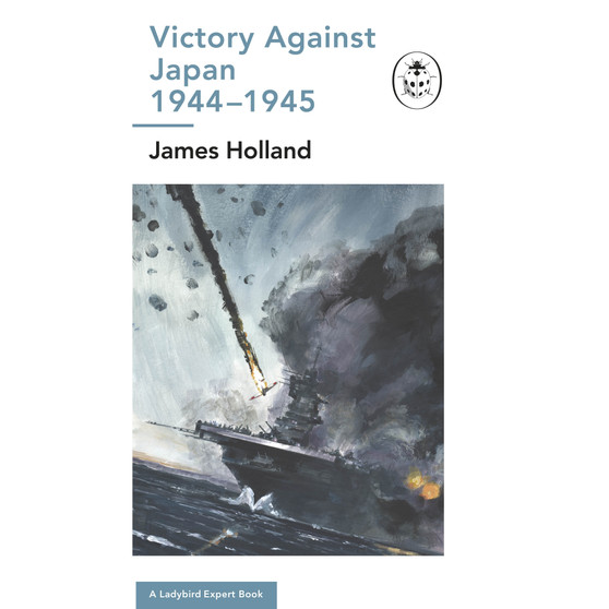 Victory Against Japan 1944-1945: A Ladybird Expert Book - ISBN 9780718187293