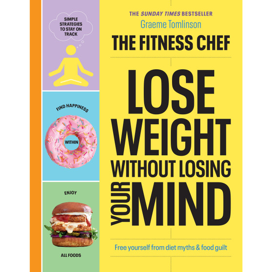 THE FITNESS CHEF – Lose Weight Without Losing Your Mind - ISBN 9781529149302