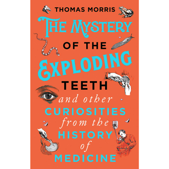 The Mystery of the Exploding Teeth and Other Curiosities from the History of Medicine - ISBN 9780552175456
