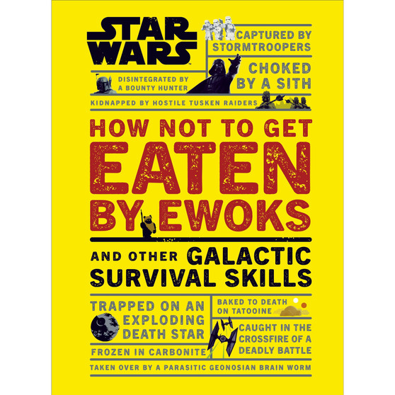 Star Wars How Not to Get Eaten by Ewoks and Other Galactic Survival Skills - ISBN 9780241331330