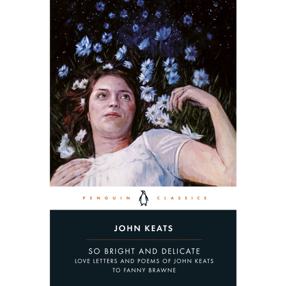 So Bright and Delicate: Love Letters and Poems of John Keats to Fanny Brawne - ISBN 9780141442471