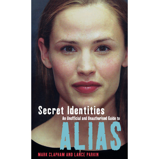 Secret Identities - An Unofficial and Unauthorised Guide to Alias - ISBN 9780753508961
