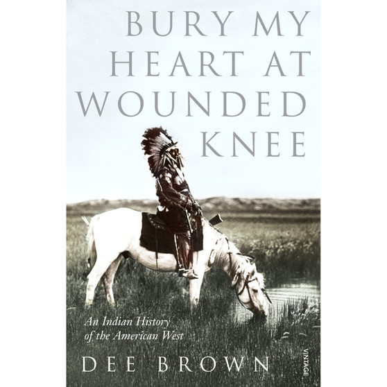 Bury My Heart At Wounded Knee - ISBN 9780099526407