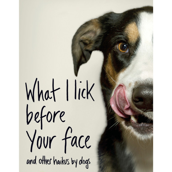 What I Lick Before Your Face ... and Other Haikus By Dogs - ISBN 9781787631144