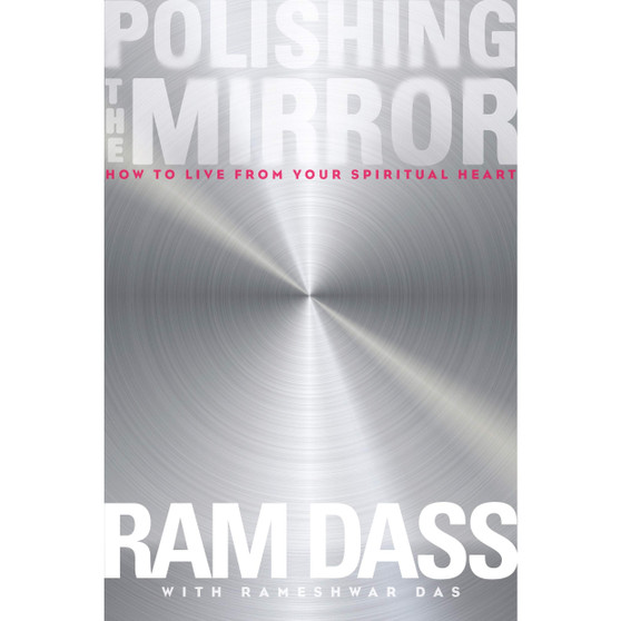 Polishing the Mirror: How to Live from Your Spiritual Heart - ISBN 9781622033805