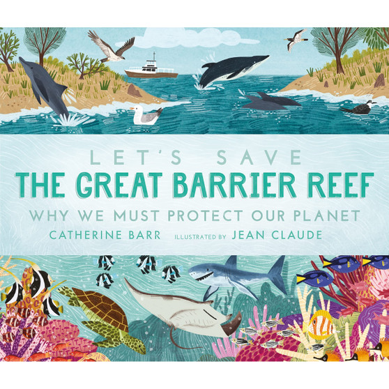 Lets Save the Great Barrier Reef Why we must protect our planet - ISBN 9781529513615