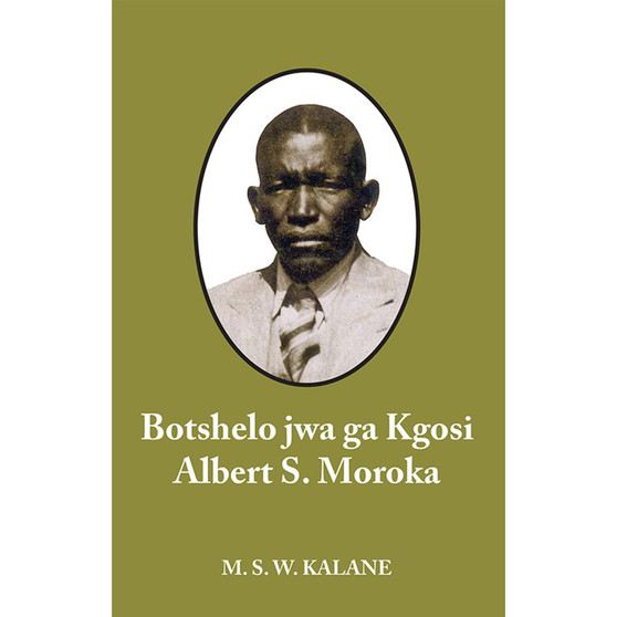 Botshelo Jwa Ga Kgosi Albert S Moroka (Biography) - ISBN 9780796003010