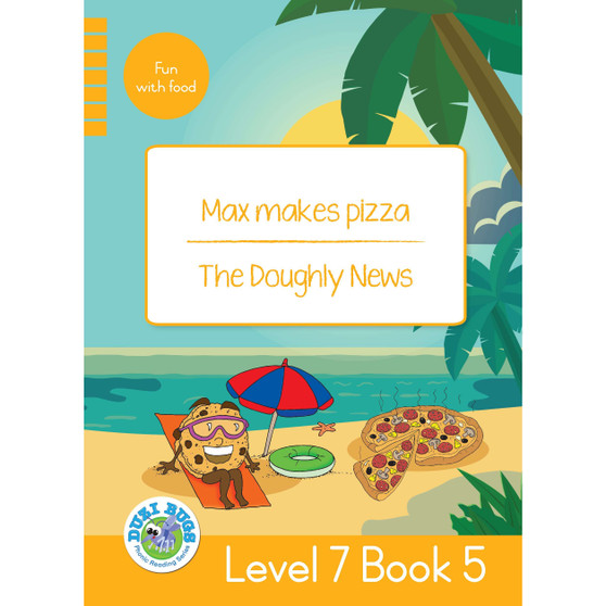 Duzi Bugs: Yellow Level 7: Book 5: Max Makes Pizza | the Doughly News - ISBN 9781485825562