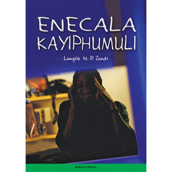 Enecala Kayiphumuli (isiZulu Novel) - ISBN 9780796038272