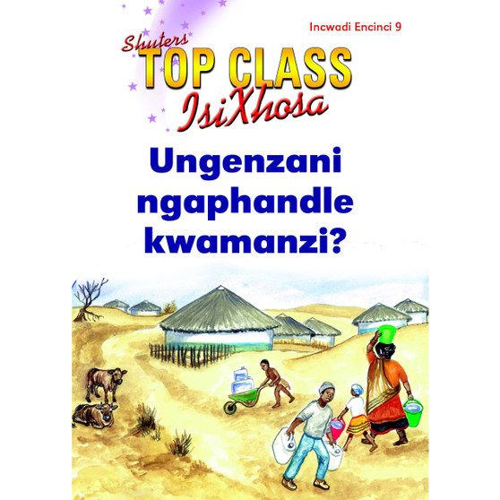 Top Class isiXhosa FAL Grade 2 Reader 9: Ungenzani Ngaphandle Kwamanzi? - ISBN 9781485815648