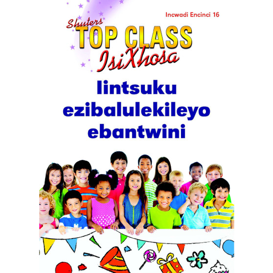 Top Class isiXhosa FAL Grade 2 Reader 16: Iintsuku Ezibalulekileyo Ebantwini - ISBN 9781485817543