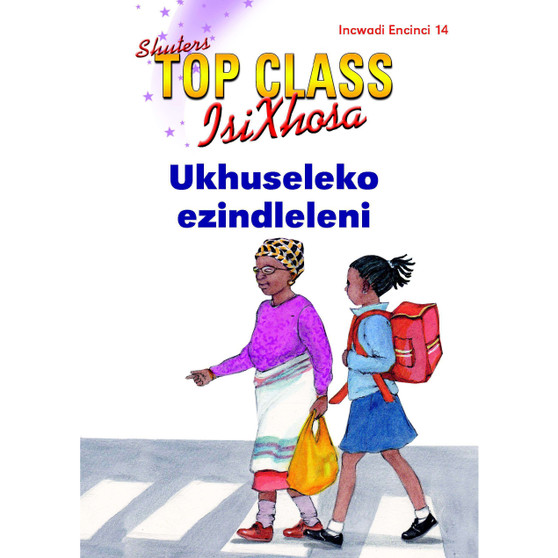 Top Class isiXhosa FAL Grade 2 Reader 14: Ukhuseleko Ezindleleni - ISBN 9781485816768