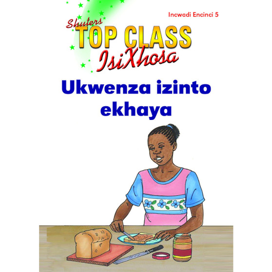 Top Class isiXhosa FAL Grade 3 Reader 5: Ukwenza Izinto Ekhaya - ISBN 9781485820062