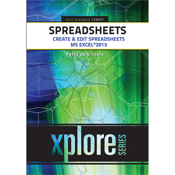 Spreadsheets: Create & Edit Spreadsheets – SAQA ID 116937: Office 2013 - ISBN 9781775815914