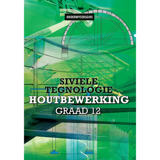 Siviele Tegnologie Graad 12 Houtbewerking Onderwysersgids - ISBN 9781775817871