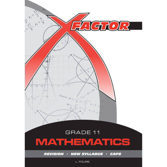 X-Factor Grade 11 Mathematics Study Guide - ISBN 9780992202675