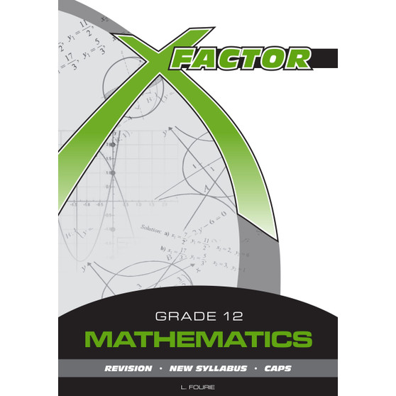X-Factor Grade 12 Mathematics Study Guide - ISBN 9780992202699