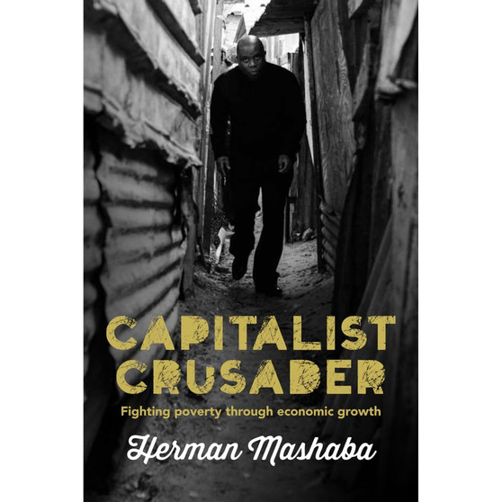 Capitalist Crusader: Fighting Poverty Through Economic Growth - ISBN 9781928257059