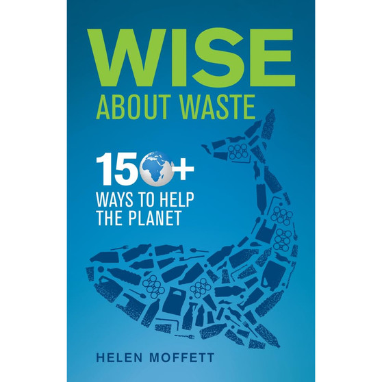 Wise About Waste: 150+ Ways to Help the Planet - ISBN 9781928257684