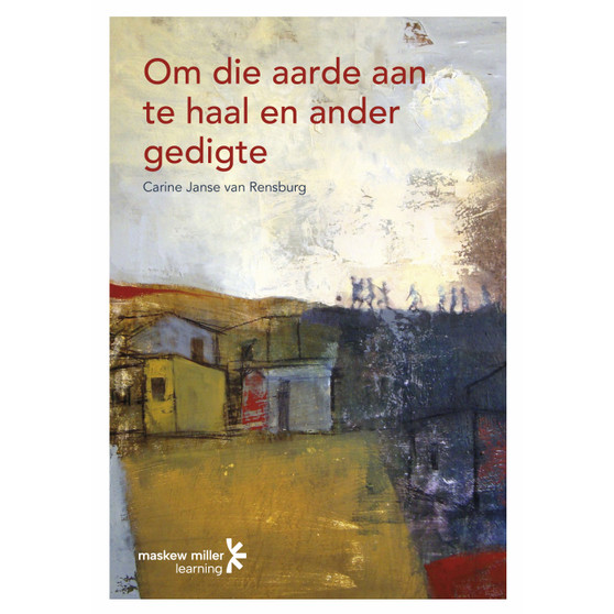Om die aarde aan te haal en ander gedigte Gr 11 HL (CAPS Approved - ISBN 9780636184756