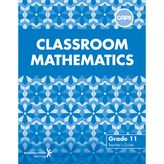 Classroom Mathematics Grade 11 Teacher's Guide (CAPS Aligned) * - ISBN 9780796243072