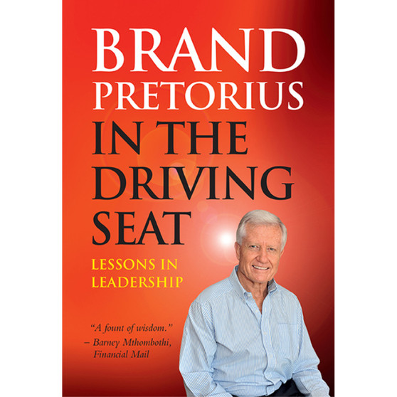 Brand Pretorius - In the Driving Seat: Lessons in Leadership - ISBN 9780624053415