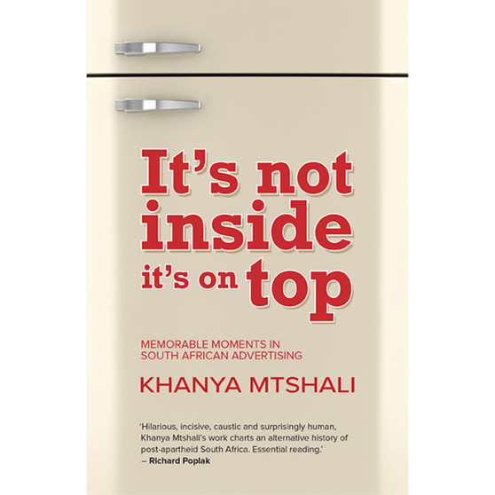 It's Not Inside It's On Top: Memorable moments in South African advertising - ISBN 9780624090717